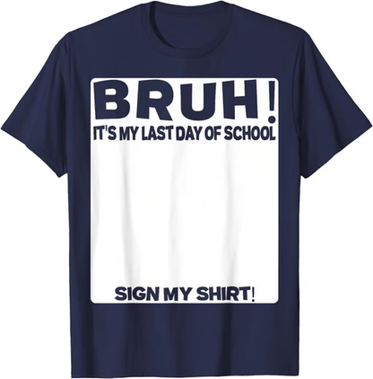 🔥LAST DAY SALE 49% OFF ✨ Bruh It'S My Last Day Of School Sign My T-Shirt For Boys Soft Fabric
