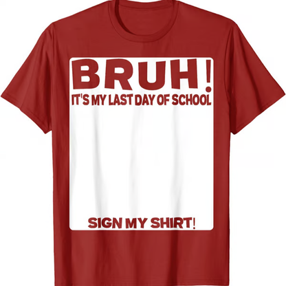🔥LAST DAY SALE 49% OFF ✨ Bruh It'S My Last Day Of School Sign My T-Shirt For Boys Soft Fabric